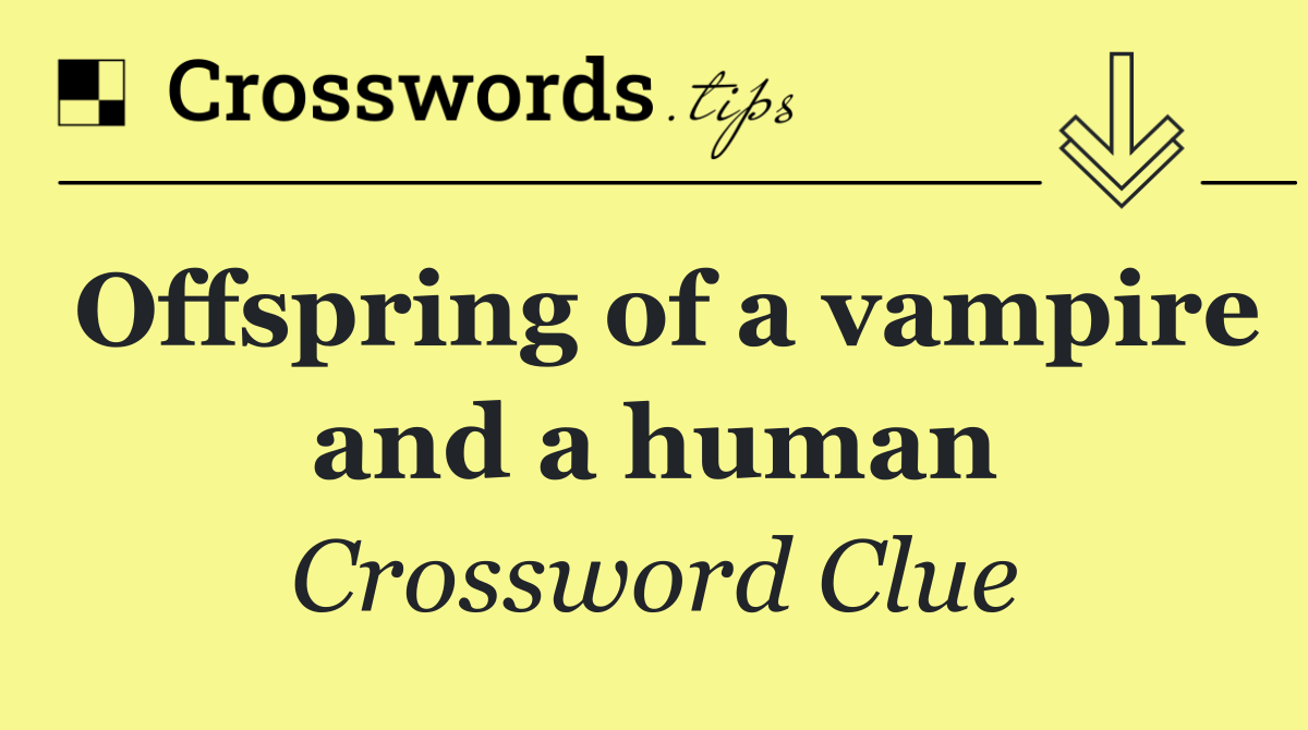 Offspring of a vampire and a human