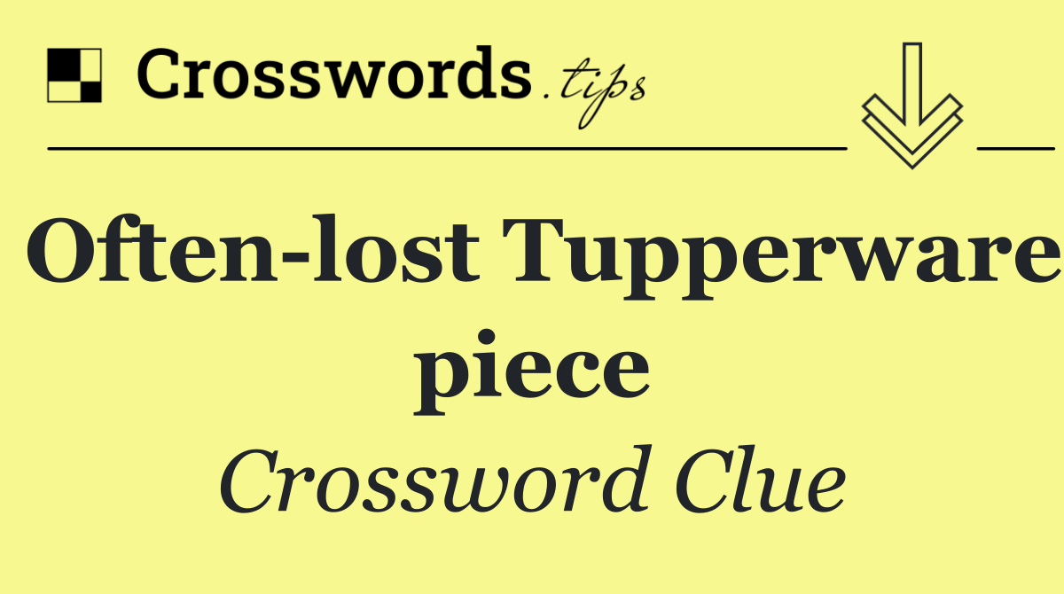 Often lost Tupperware piece