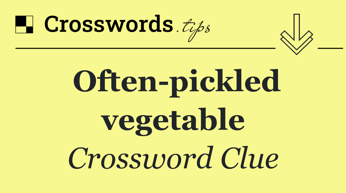 Often pickled vegetable