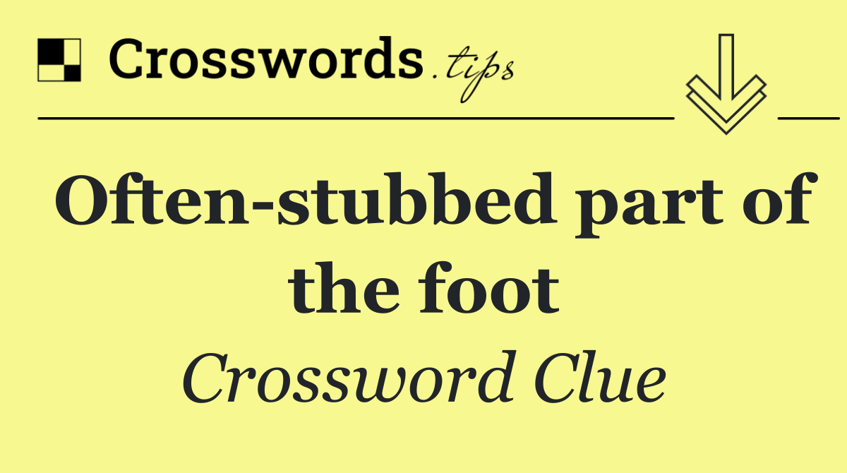 Often stubbed part of the foot