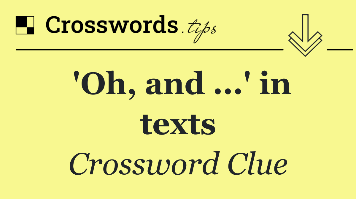 'Oh, and ...' in texts