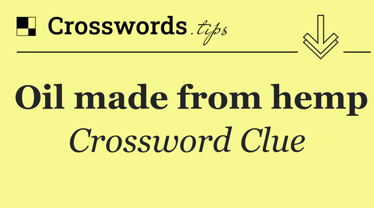 Oil made from hemp Crossword Clue Answer October 5 2024