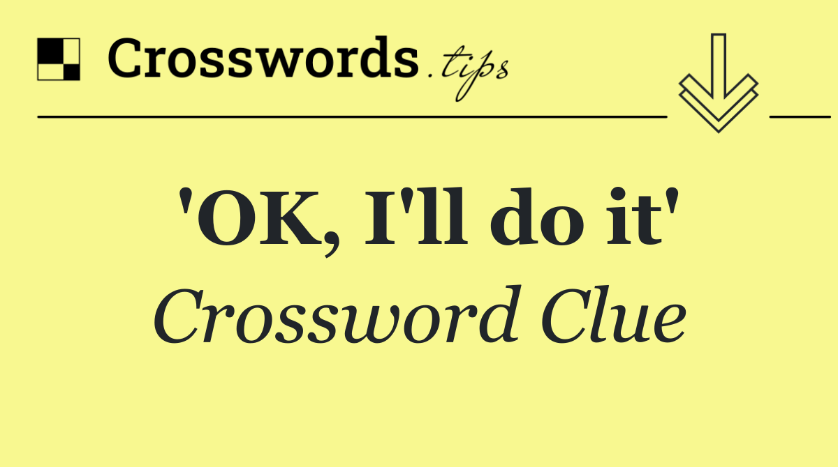 'OK, I'll do it'