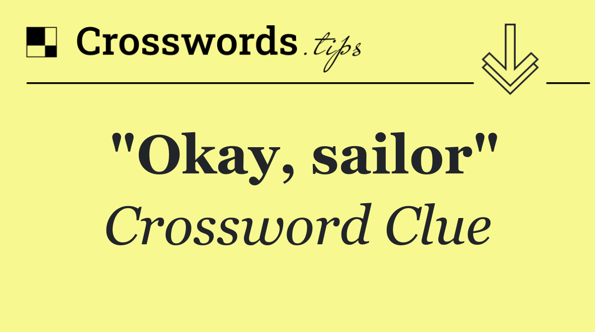 "Okay, sailor"