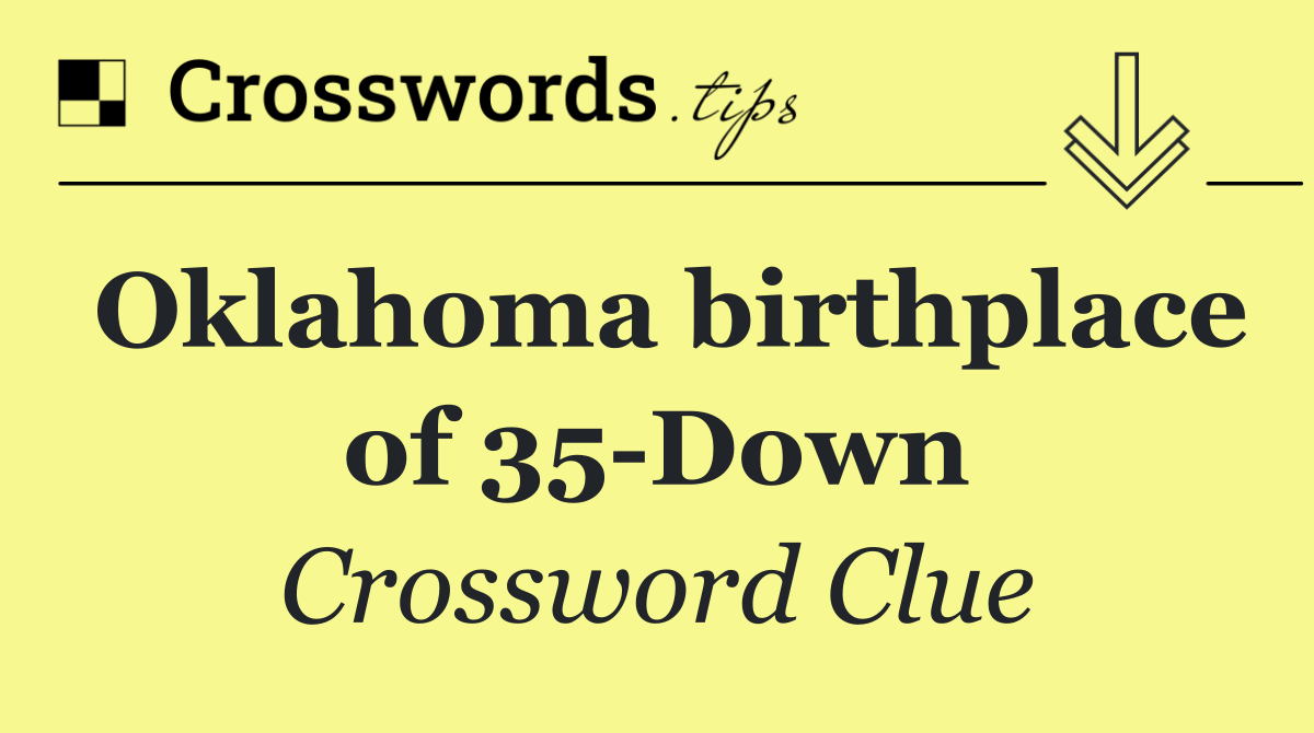 Oklahoma birthplace of 35 Down