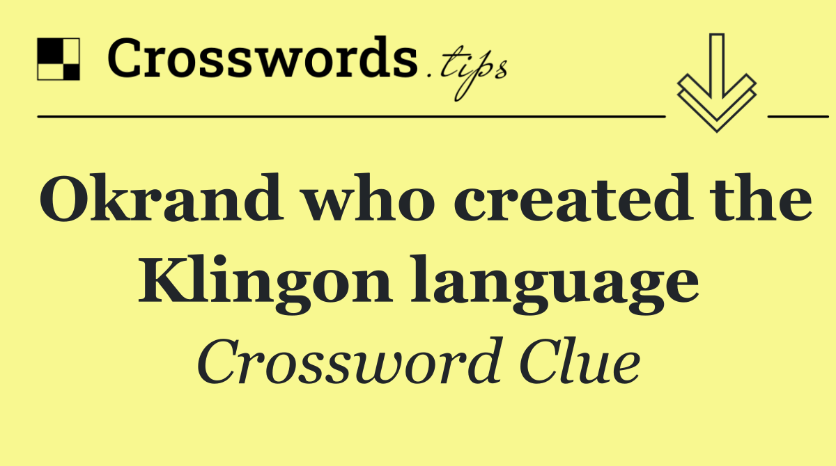 Okrand who created the Klingon language