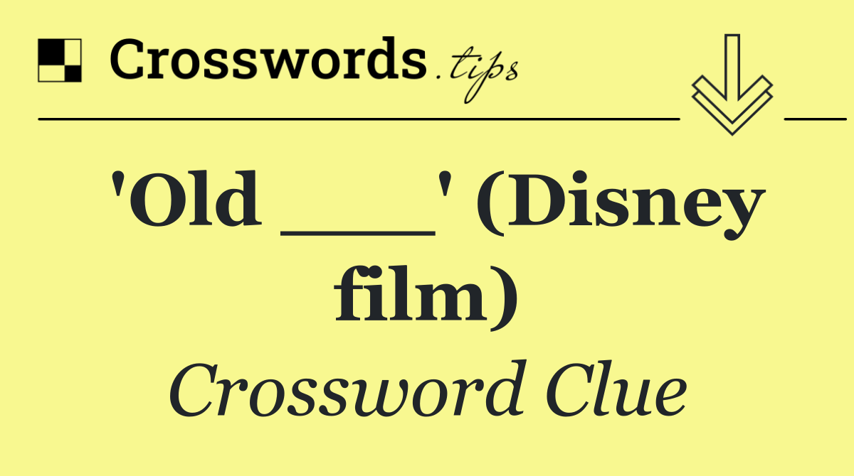 'Old ___' (Disney film)