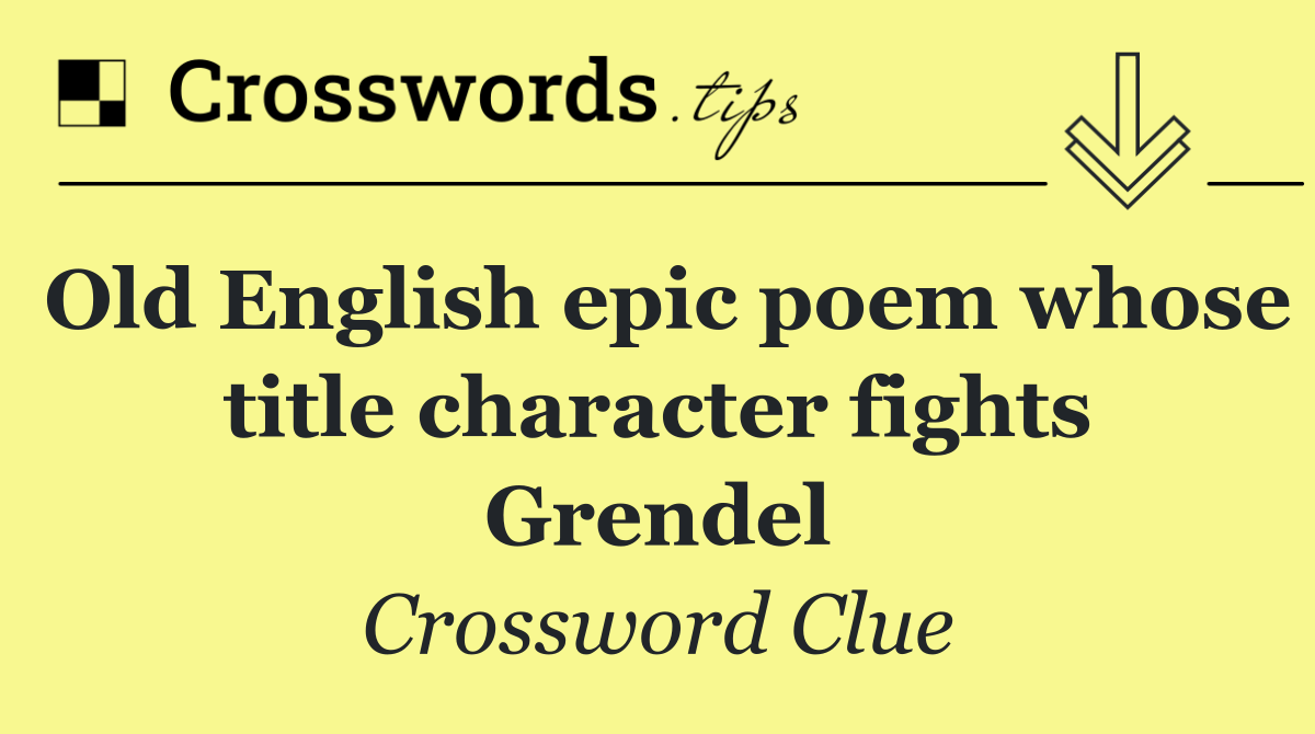 Old English epic poem whose title character fights Grendel