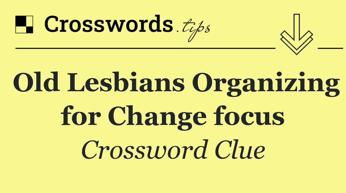 Old Lesbians Organizing for Change focus