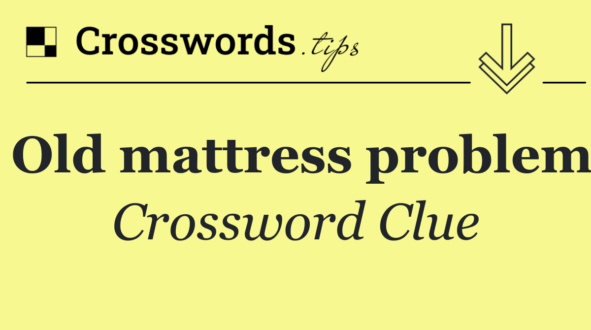 Old mattress problem