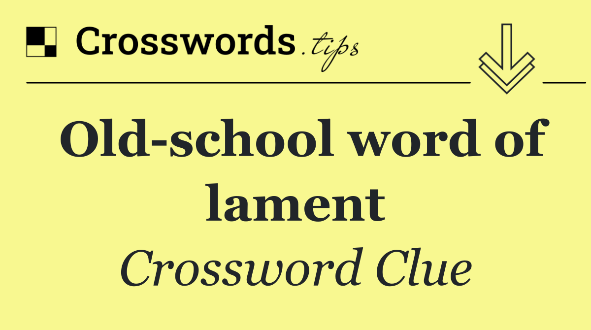 Old school word of lament