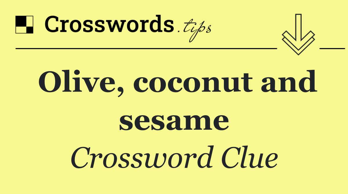 Olive, coconut and sesame
