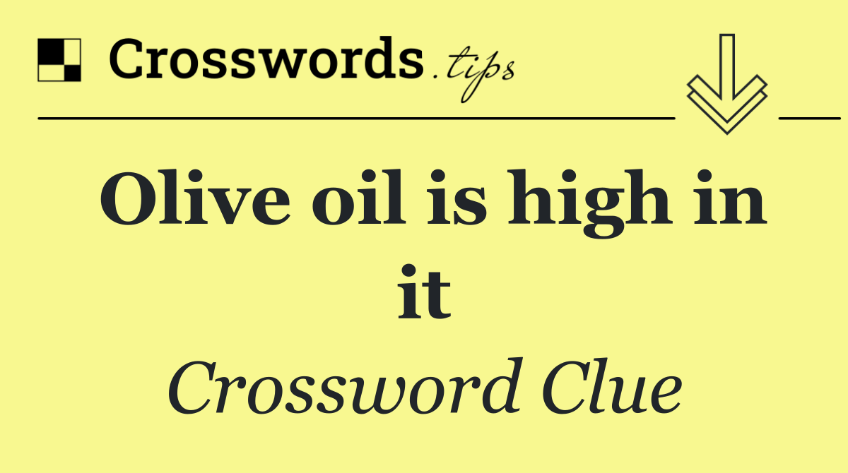 Olive oil is high in it
