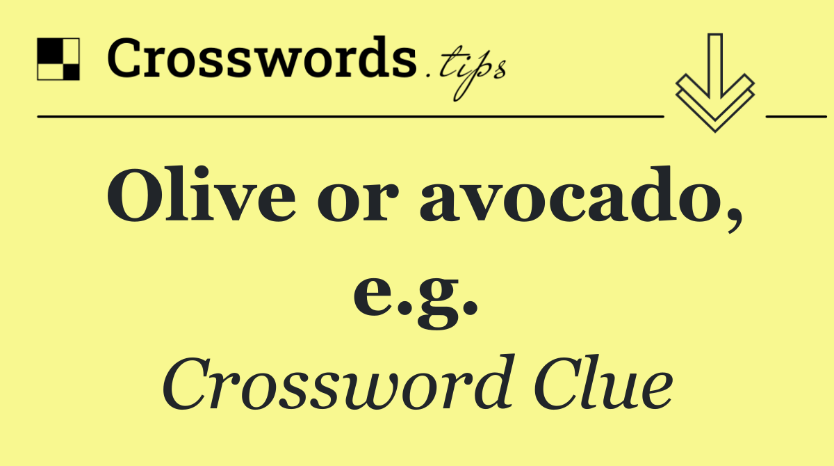 Olive or avocado, e.g.