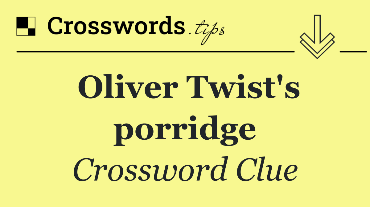 Oliver Twist's porridge