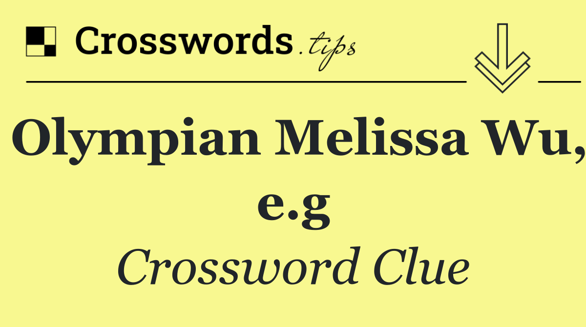 Olympian Melissa Wu, e.g