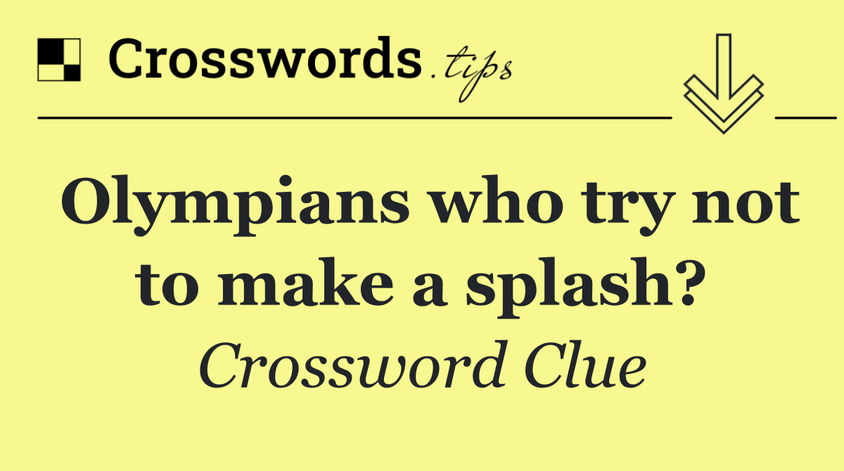 Olympians who try not to make a splash?