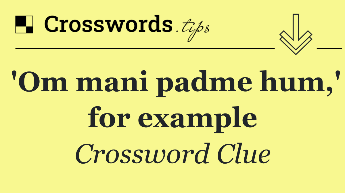 'Om mani padme hum,' for example