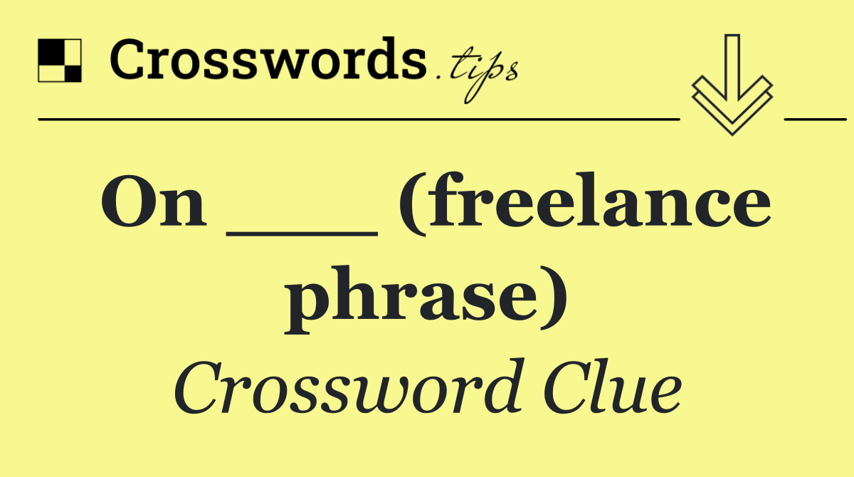 On ___ (freelance phrase)