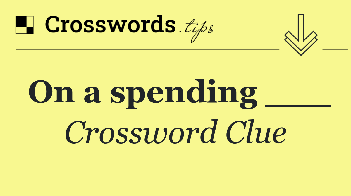 On a spending ___