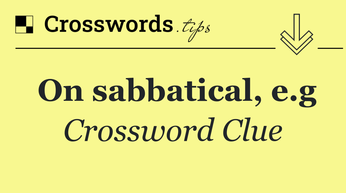 On sabbatical, e.g
