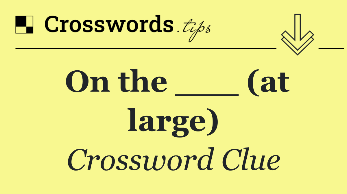 On the ___ (at large)