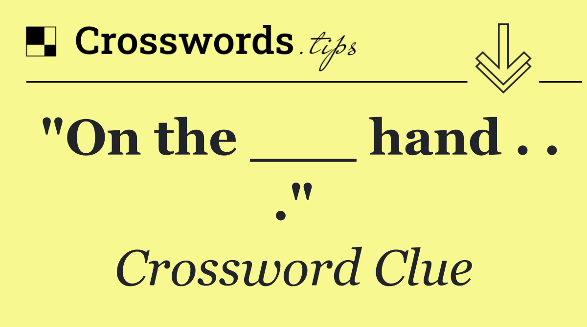 "On the ___ hand . . ."