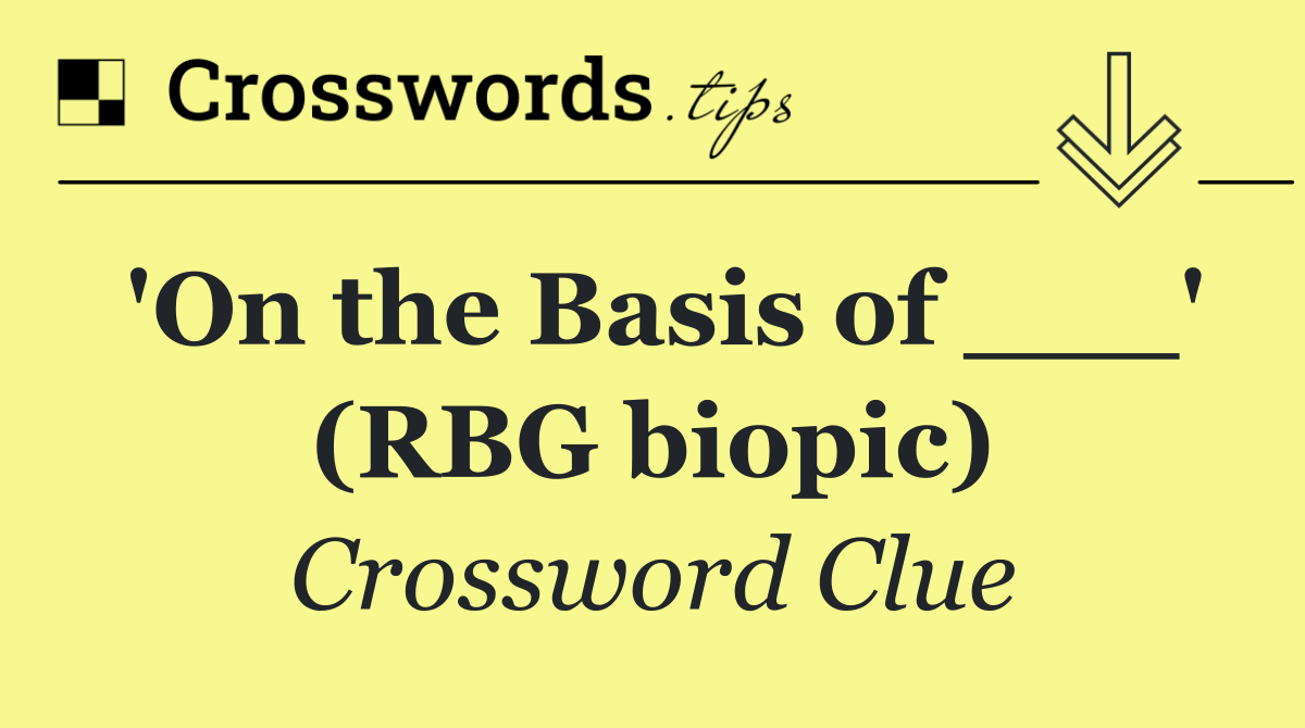 'On the Basis of ___' (RBG biopic)