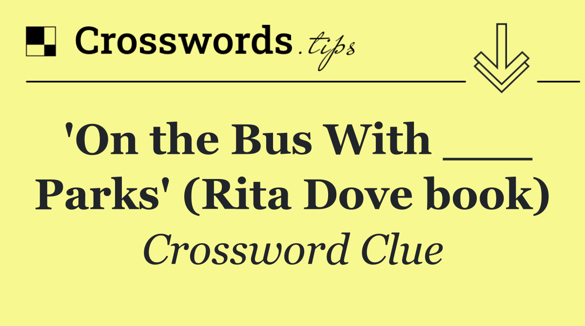 'On the Bus With ___ Parks' (Rita Dove book)