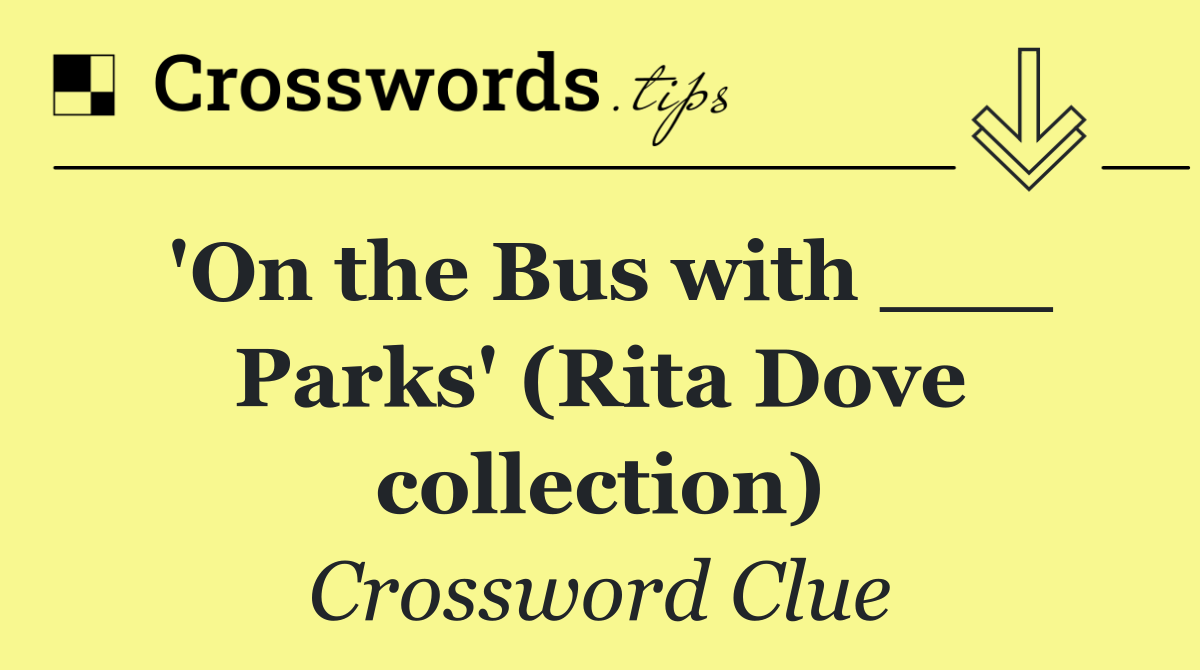 'On the Bus with ___ Parks' (Rita Dove collection)