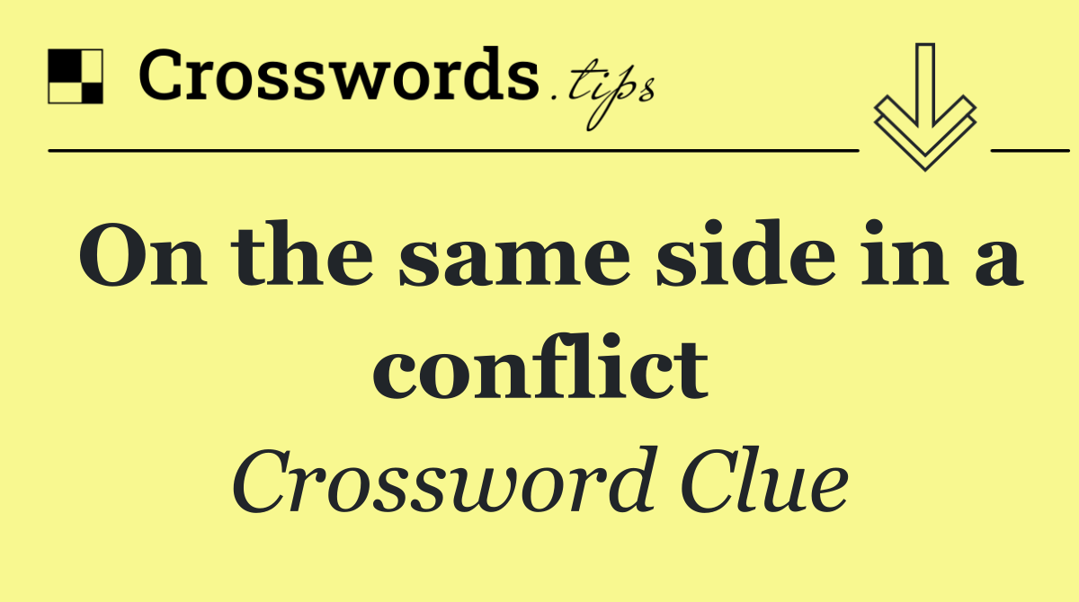 On the same side in a conflict