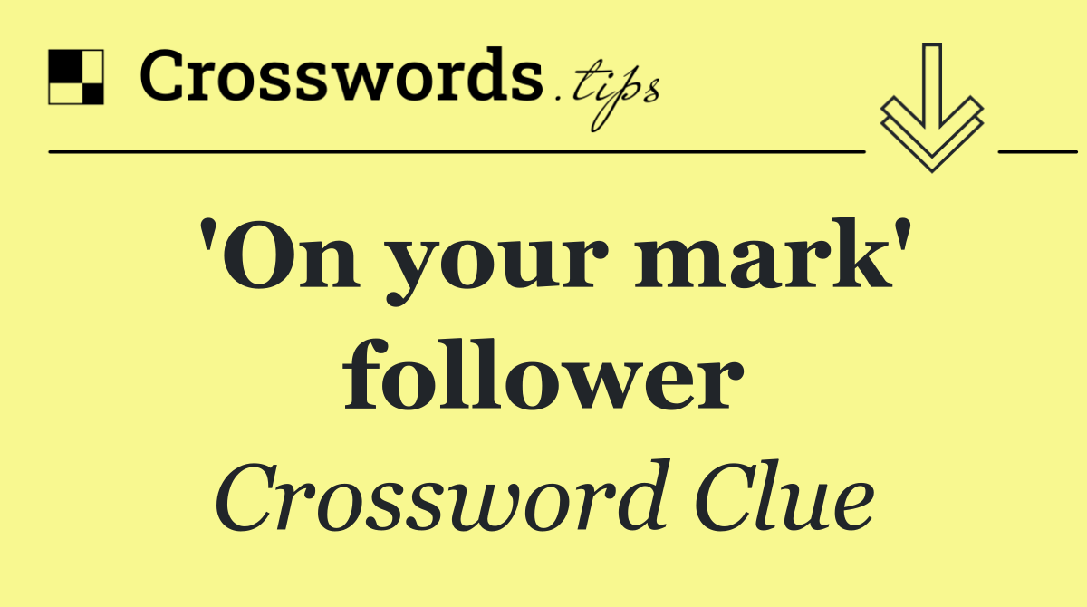 'On your mark' follower