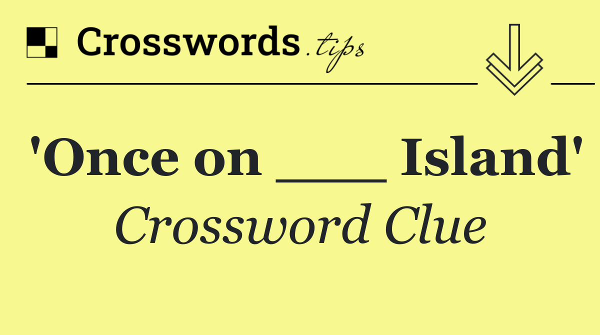 'Once on ___ Island'