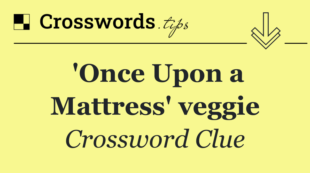 'Once Upon a Mattress' veggie