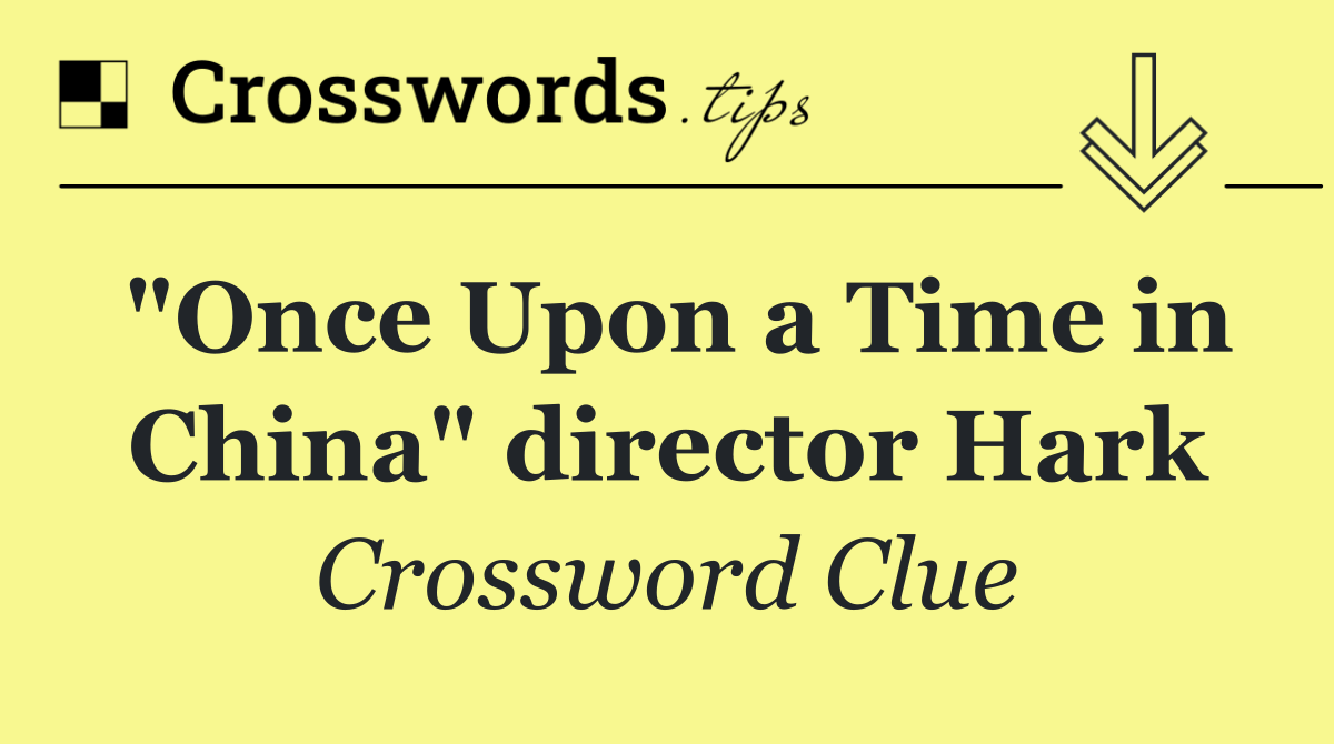 "Once Upon a Time in China" director Hark
