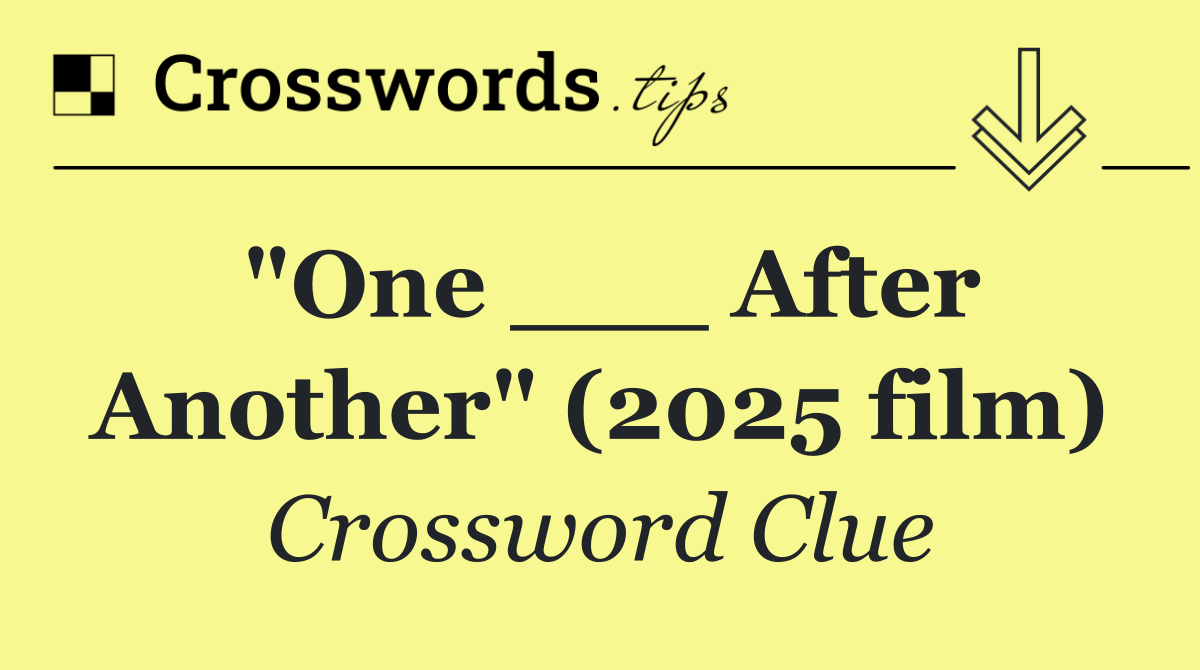 "One ___ After Another" (2025 film)
