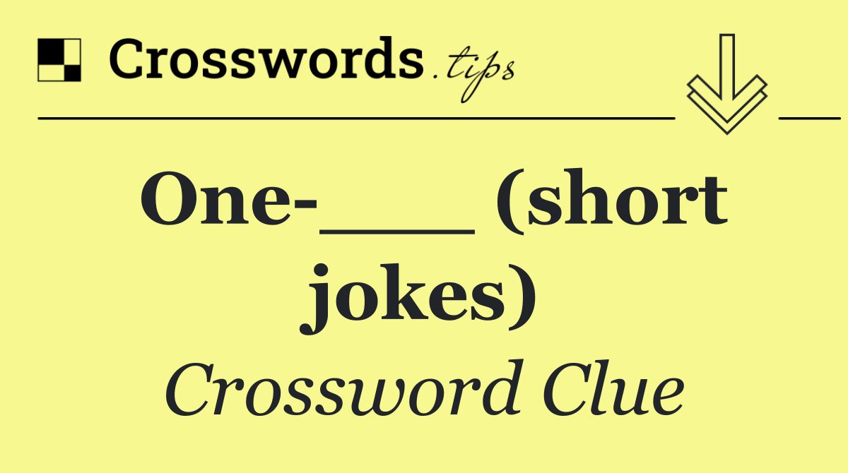 One ___ (short jokes)