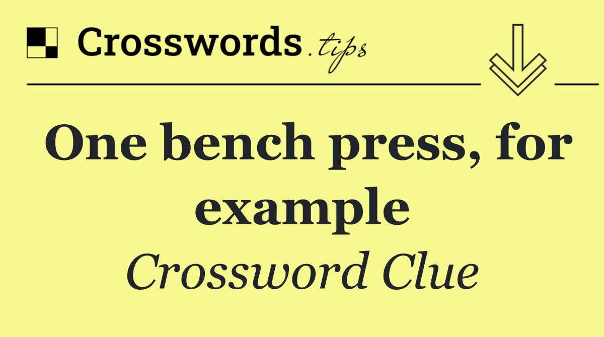 One bench press, for example