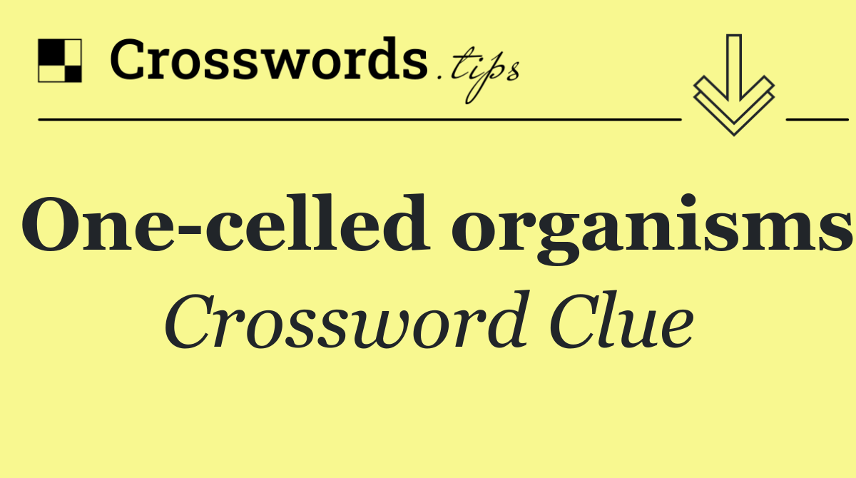 One celled organisms