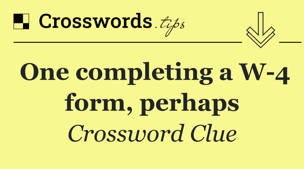 One completing a W 4 form, perhaps