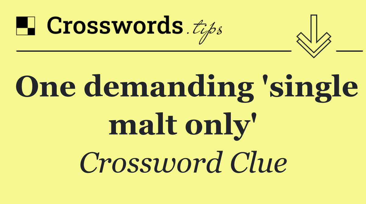 One demanding 'single malt only'