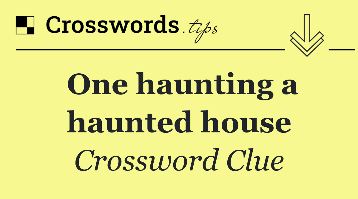 One haunting a haunted house
