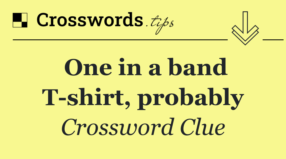 One in a band T shirt, probably