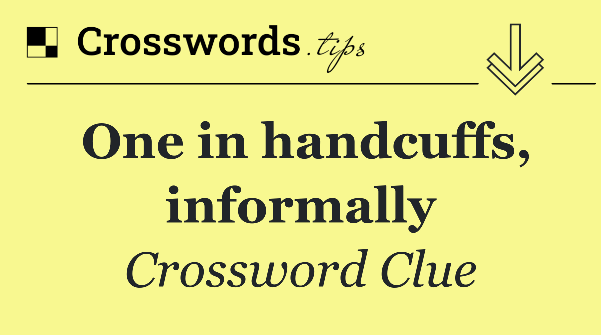 One in handcuffs, informally