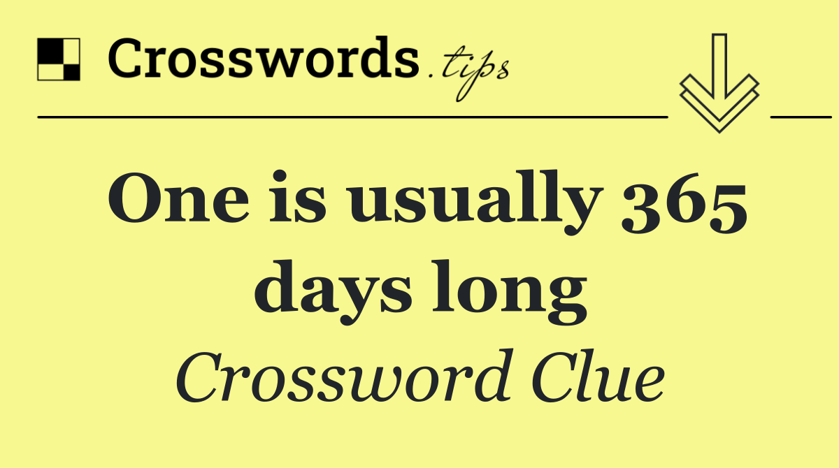 One is usually 365 days long