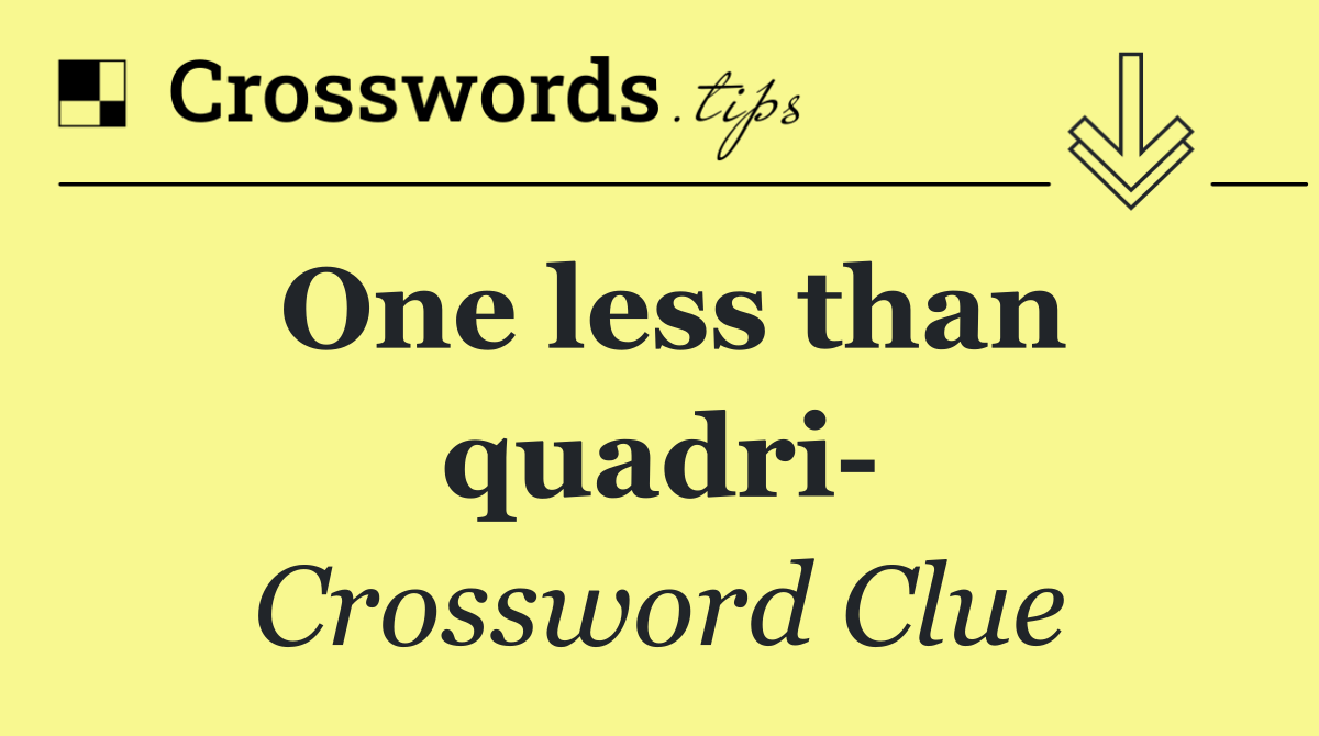 One less than quadri 