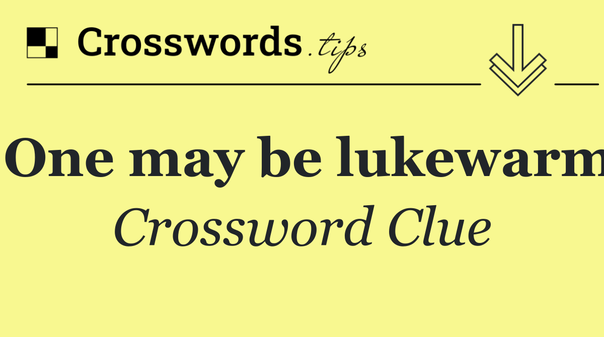 One may be lukewarm