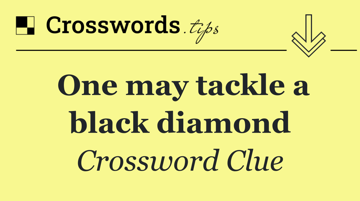 One may tackle a black diamond