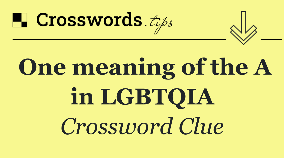One meaning of the A in LGBTQIA