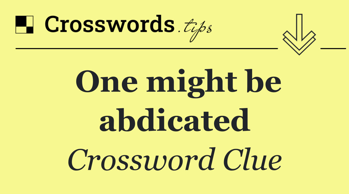 One might be abdicated